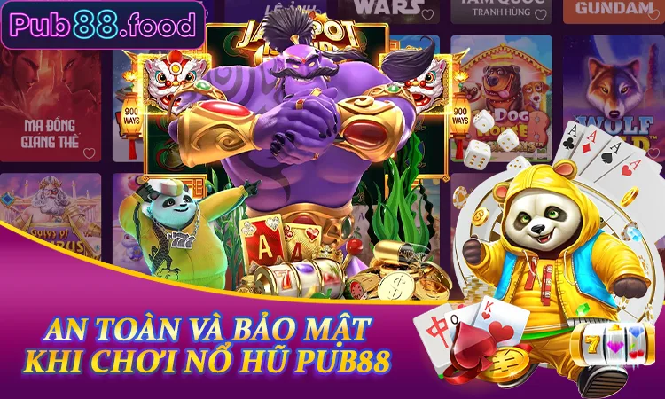 An toàn và bảo mật khi chơi Nổ Hũ PUB88