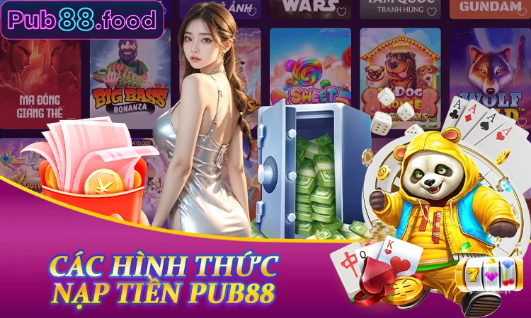 Các hình thức Nạp tiền PUB88 được hỗ trợ hiện nay