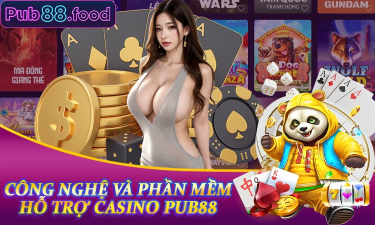 Công nghệ và phần mềm hỗ trợ casino PUB88