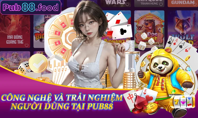 Công nghệ và trải nghiệm người dùng tại PUB88
