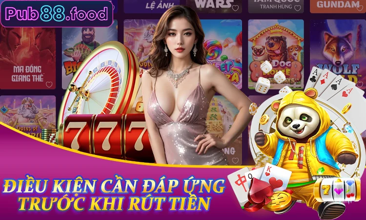 Điều kiện cần đáp ứng trước khi Rút tiền PUB88 thành công