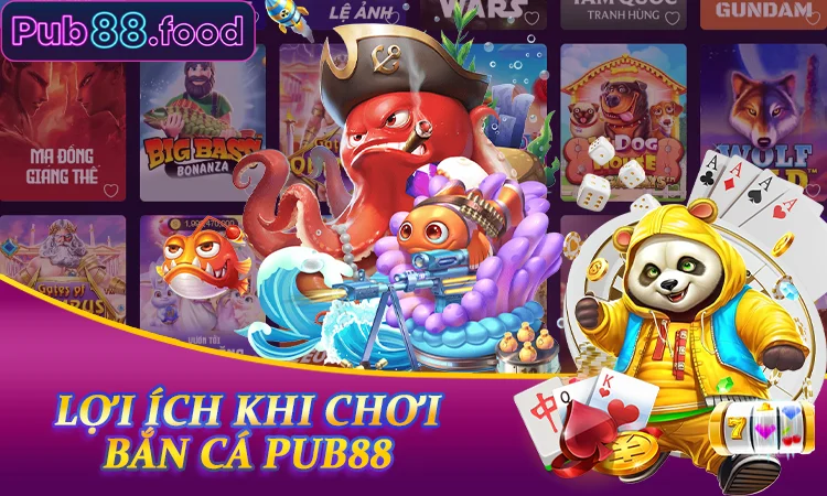 Lợi ích khi chơi bắn cá PUB88